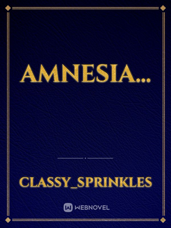Amnesia...