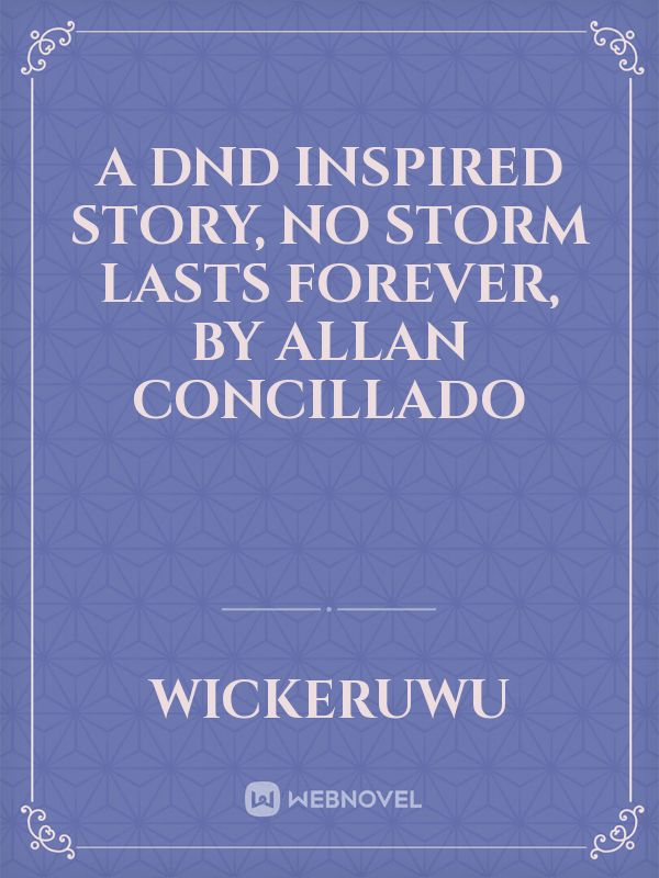 A DND Inspired Story, No Storm Lasts Forever, By Allan Concillado