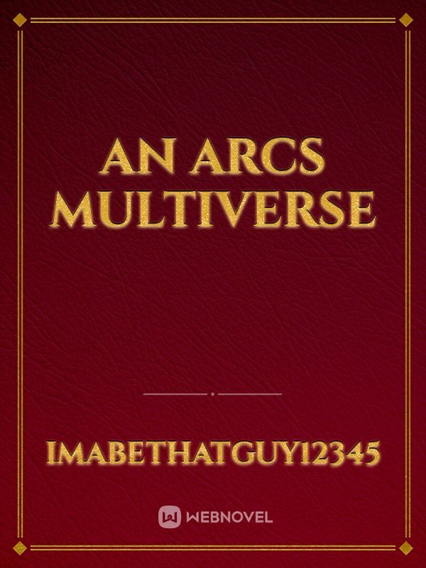 An Arcs Multiverse
