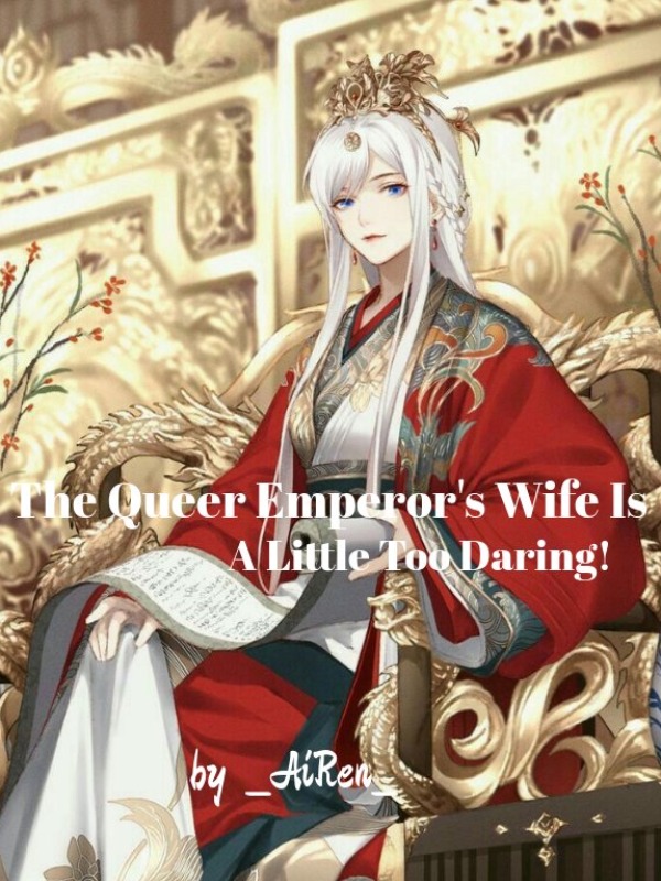 The Queer Emperor's Wife Is A Little Too Daring!