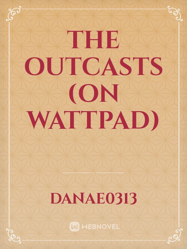 The outcasts (on wattpad)