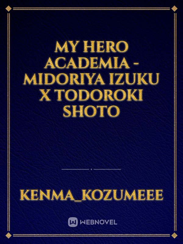 My Hero Academia - Midoriya Izuku X Todoroki Shoto