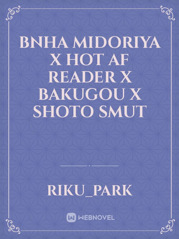 BNHA Midoriya X Hot AF Reader X Bakugou x Shoto Smut