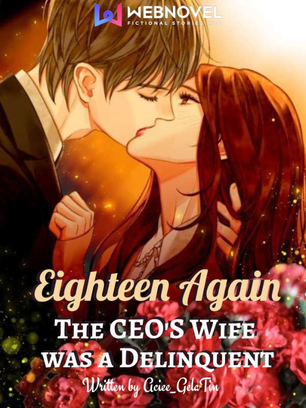 Eighteen Again: The CEO's Wife was a Delinquent