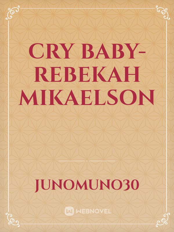 Cry Baby-Rebekah Mikaelson
