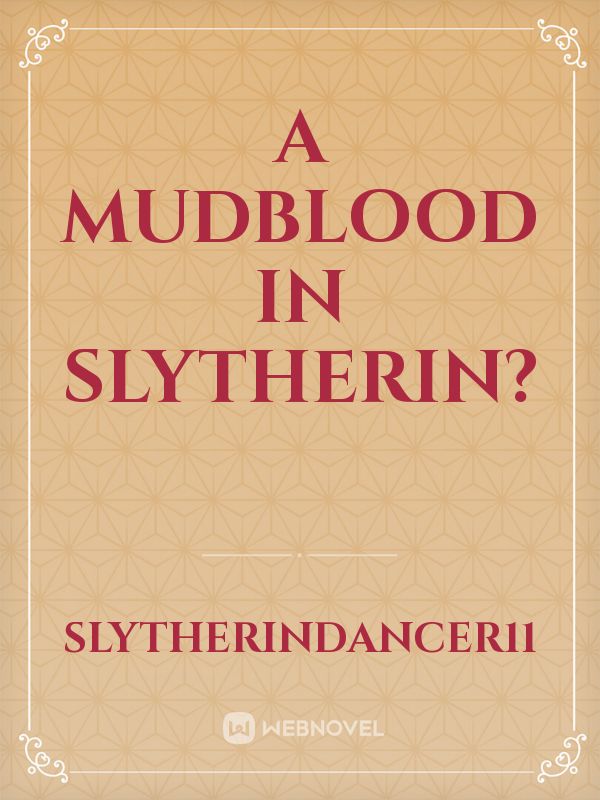 A mudblood in Slytherin?