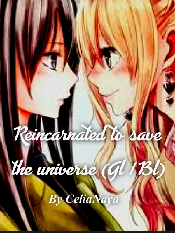 Reincarnated to save the universe (GL/BL)