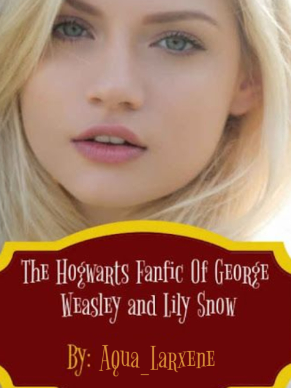A Hogwarts Fanfic of George Weasley and Lily Snow