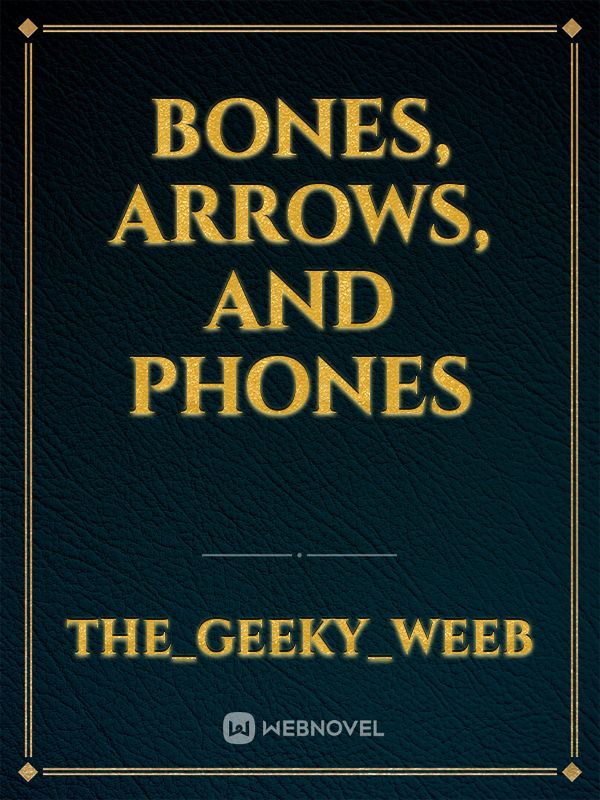 Bones, Arrows, and Phones