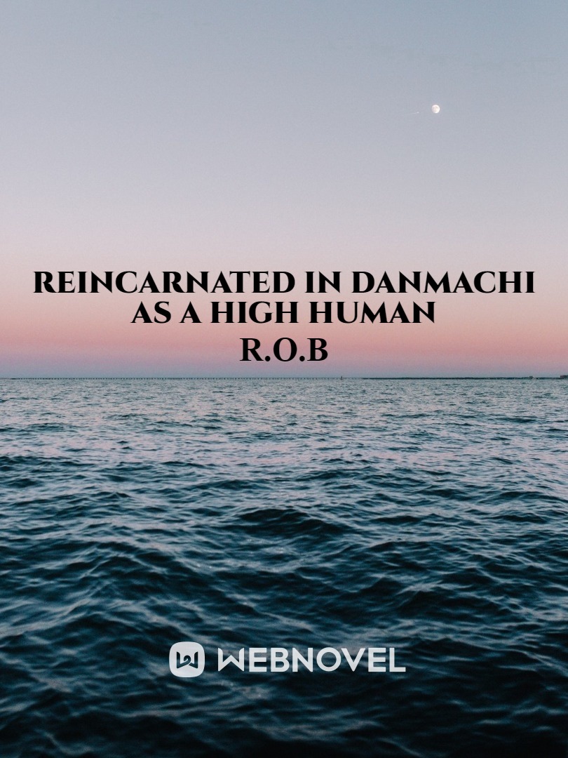 Reincarnated in Danmachi as a High Human