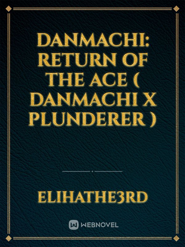 Danmachi: Return Of The Ace ( Danmachi X Plunderer )