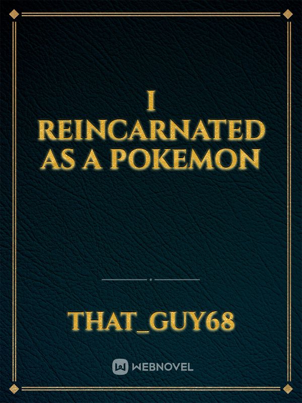 I Reincarnated as a Pokemon