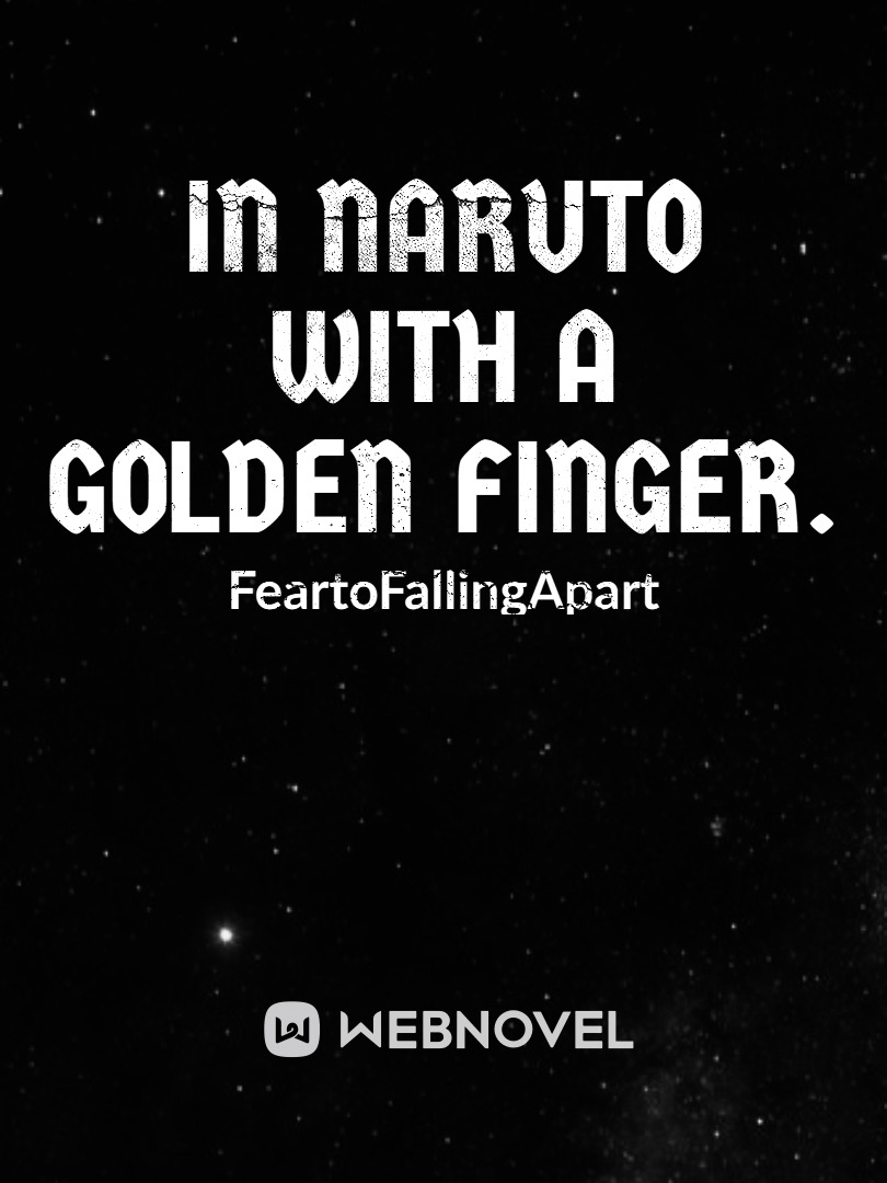 In Naruto with a GOLDEN FINGER.
