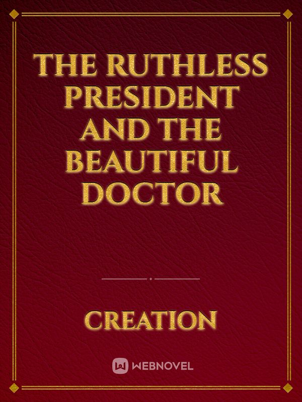 The Ruthless President and The Beautiful Doctor