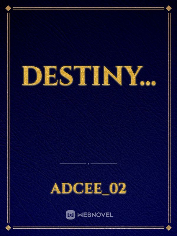 Destiny...