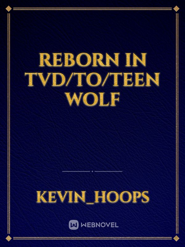 Reborn in TVD/TO/Teen Wolf