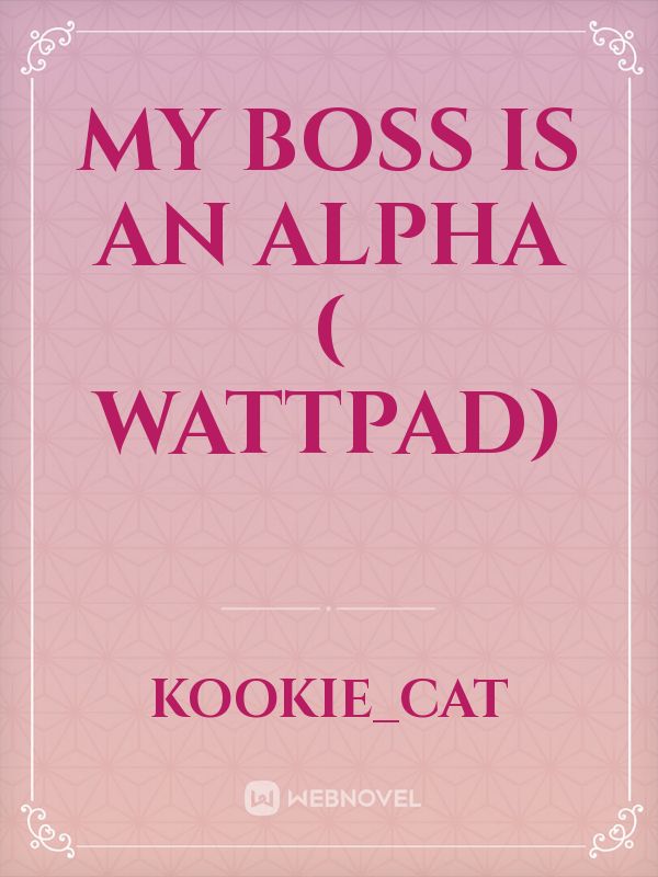 My Boss is An Alpha ( Wattpad)