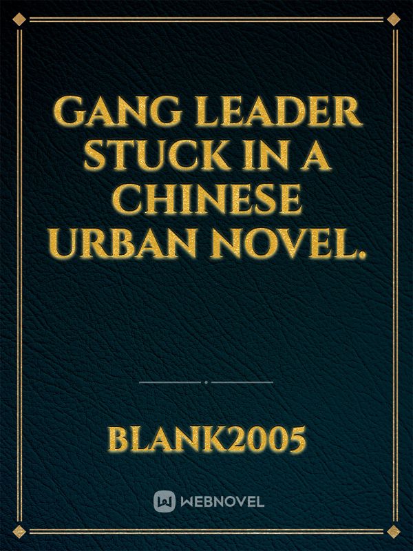 Gang leader stuck in a Chinese urban novel.