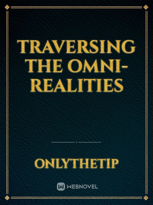 Traversing The Omni-Realities