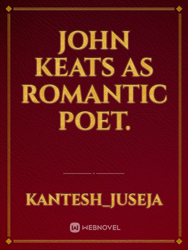 John Keats as Romantic poet.