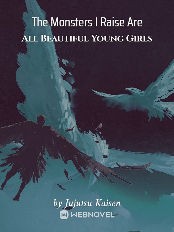 The Monsters I Raise Are All Beautiful Young Girls
