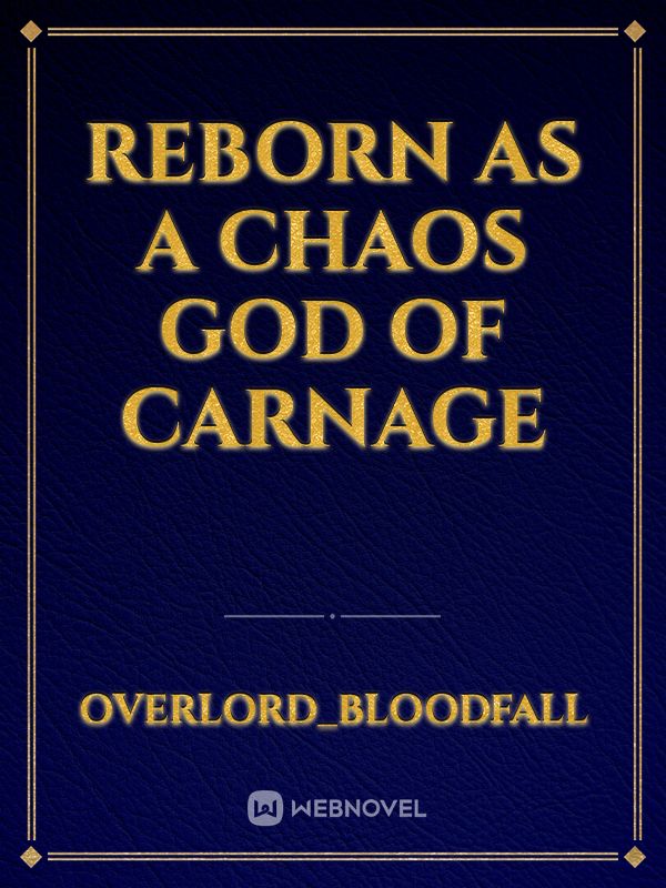 Reborn as a Chaos God of Carnage