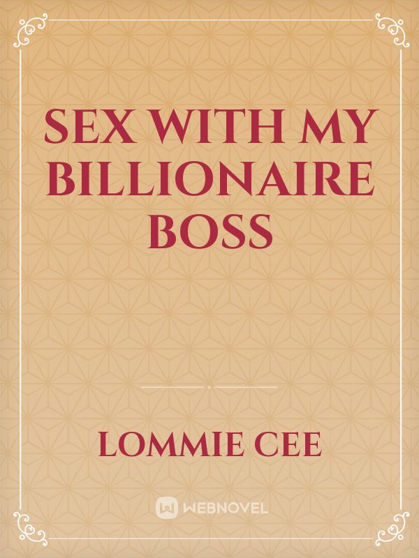 Sex with my billionaire  boss
