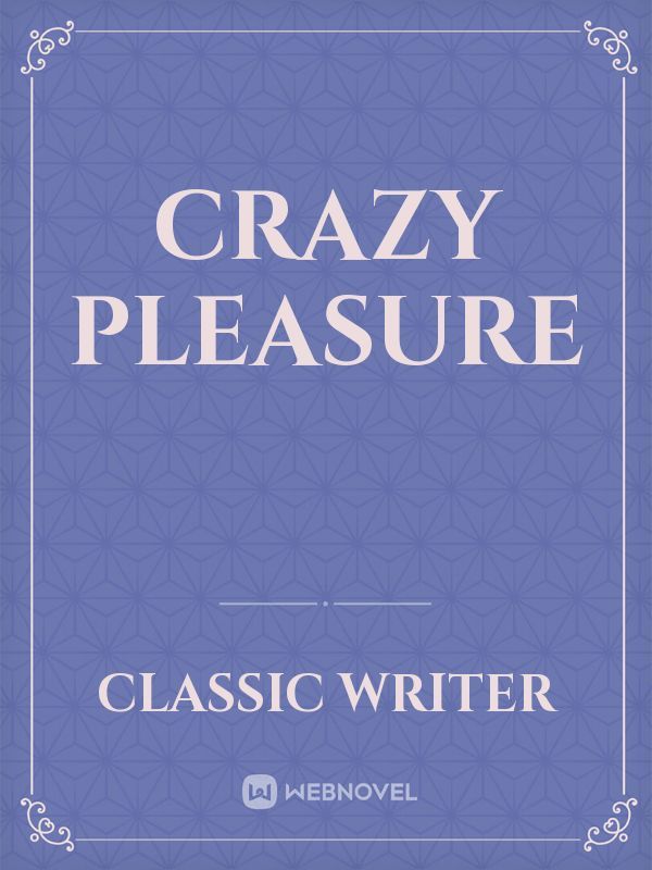 Crazy pleasure