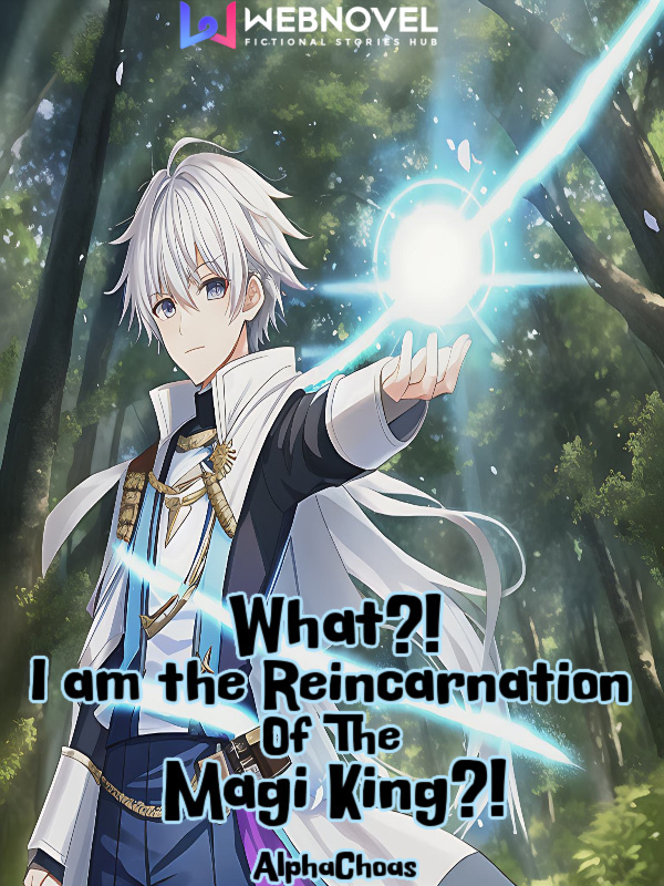 What?! I am the Reincarnation of the Magi King?!