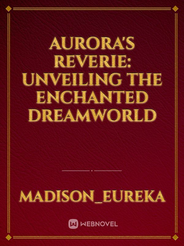 Aurora's Reverie: Unveiling the Enchanted Dreamworld
