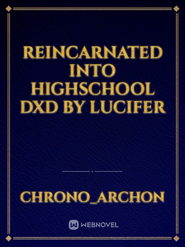 Reincarnated into Highschool DxD by Lucifer