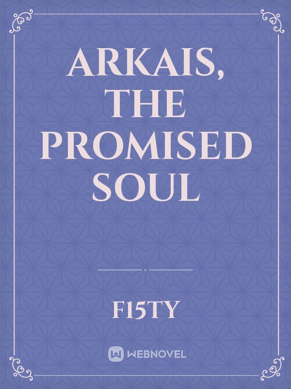 Arkais, The Promised Soul