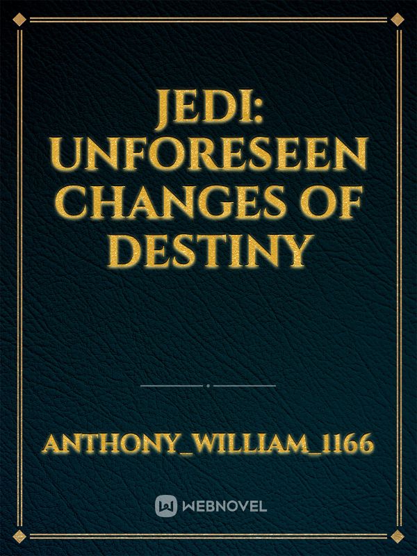 Jedi: Unforeseen Changes of Destiny
