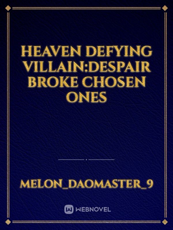 Heaven defying villain:despair broke chosen ones