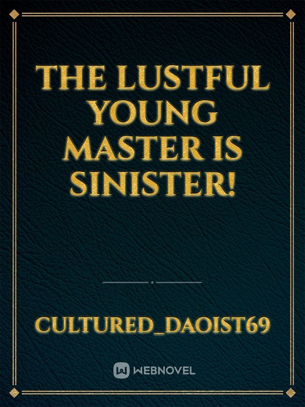 The Lustful Young Master is Sinister!
