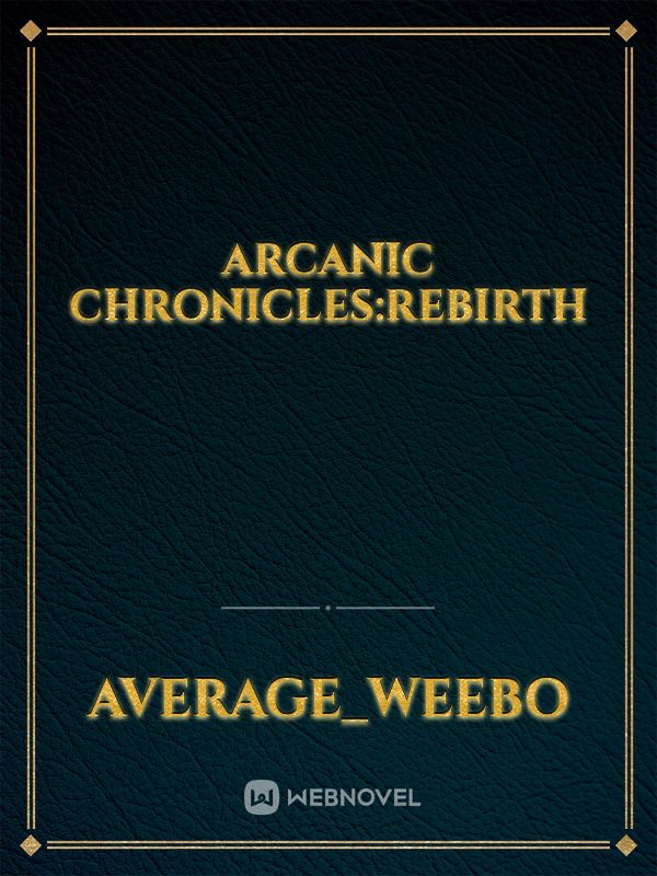 Arcanic Chronicles:Rebirth