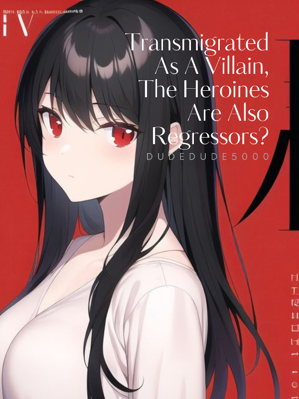 Transmigrated As A Villain, The Heroines Are Also Regressors? icon