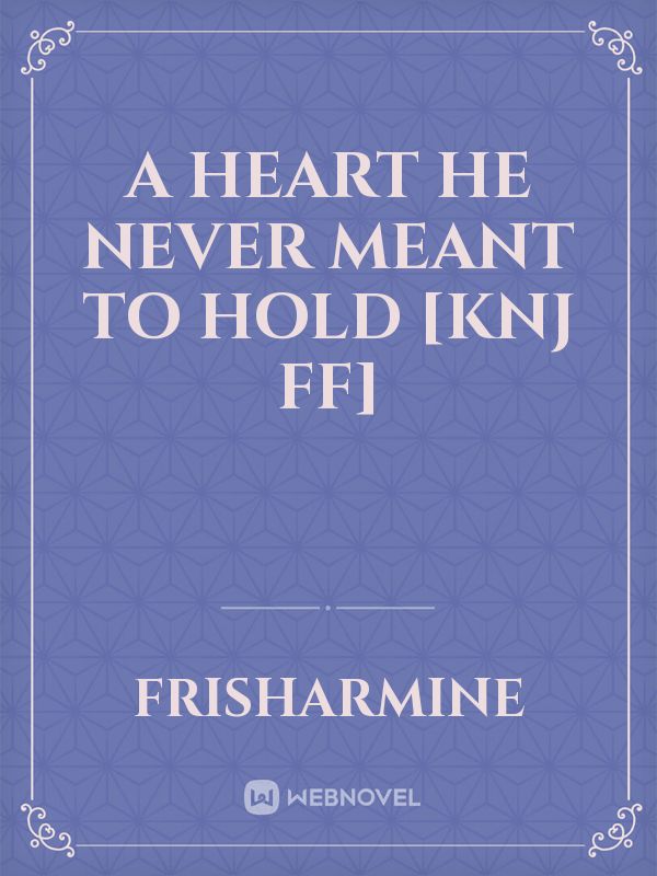 A HEART HE NEVER MEANT TO HOLD [KNJ Ff] icon