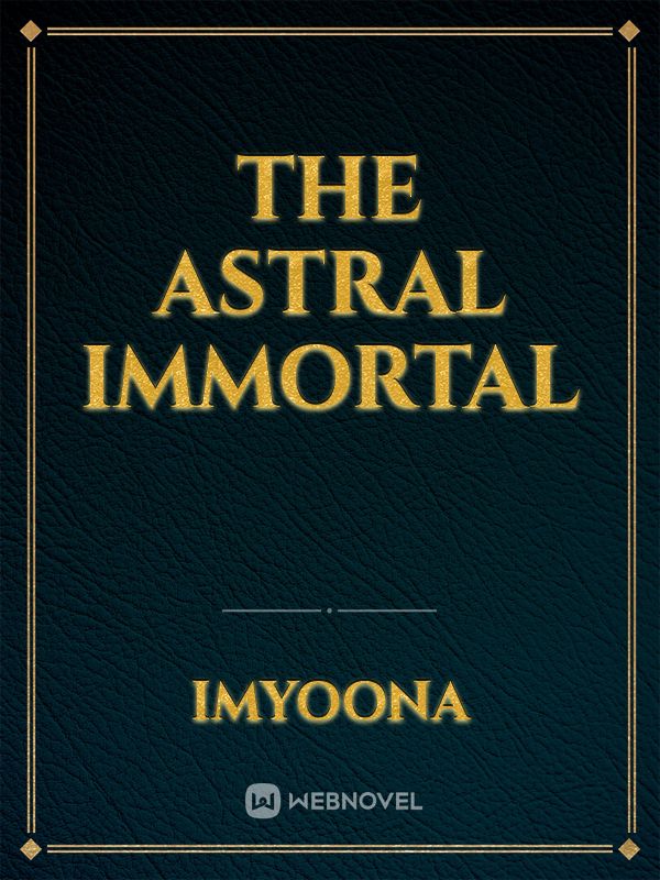 The Astral Immortal