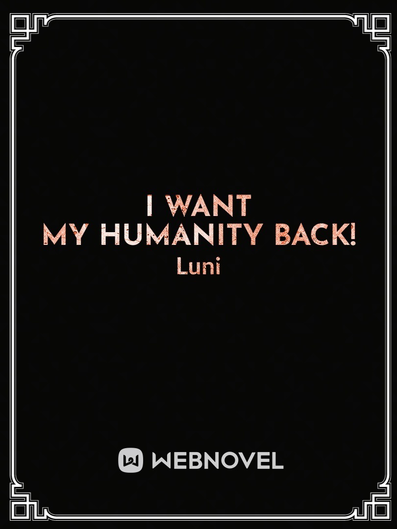 I want my humanity back!