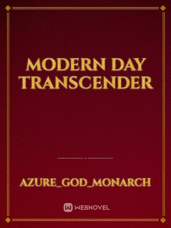 Modern day transcender