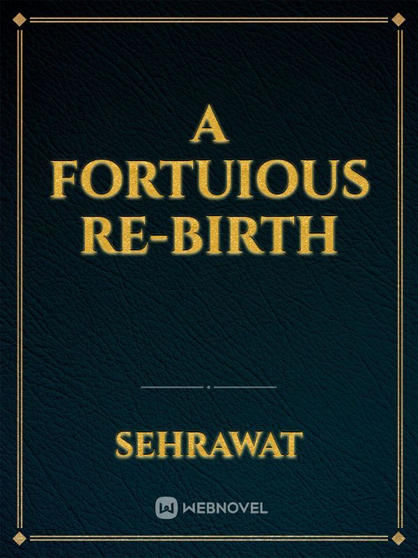 A Fortuious Re-birth