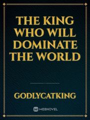 The King Who Will Dominate The World Book