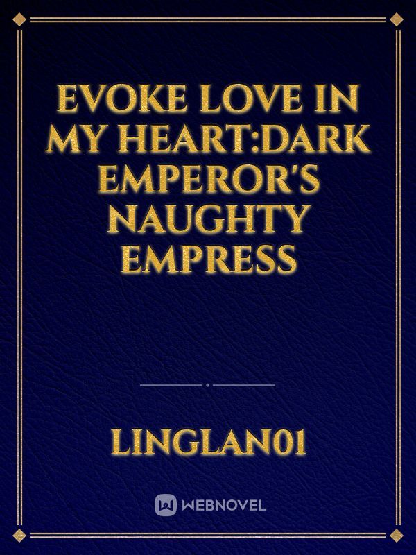 Evoke Love In My Heart:Dark Emperor's Naughty Empress