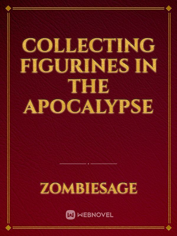 Collecting Figurines in the Apocalypse
