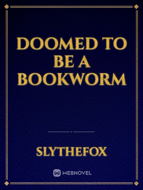 Doomed To Be A Bookworm