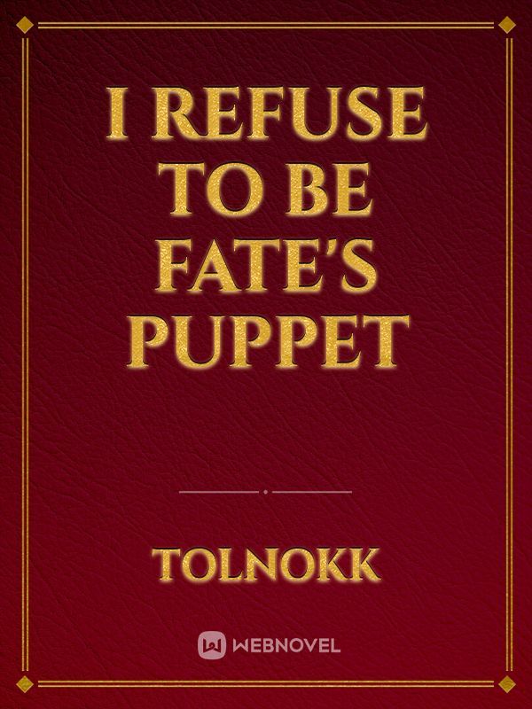 I Refuse to be Fate's Puppet