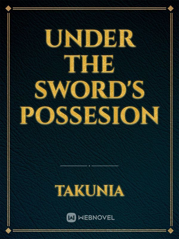 Under the Sword's Possesion