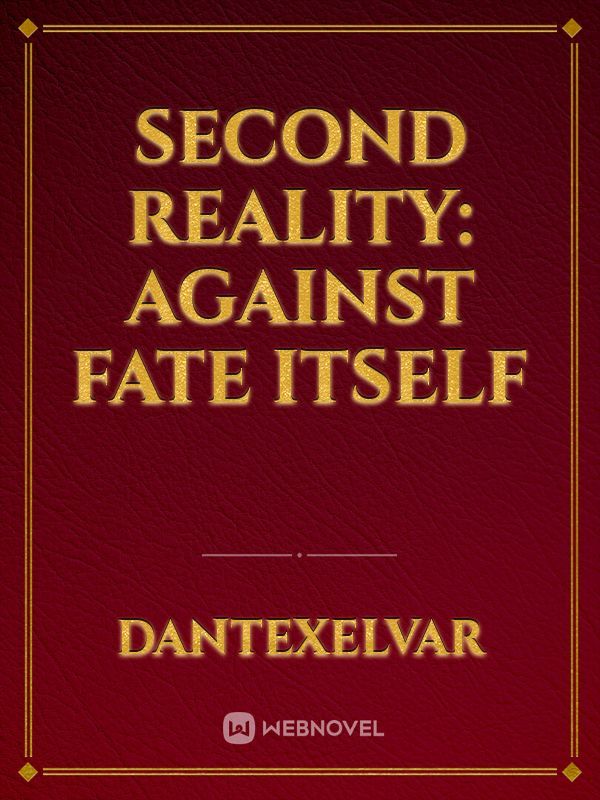 Second Reality: Against Fate Itself