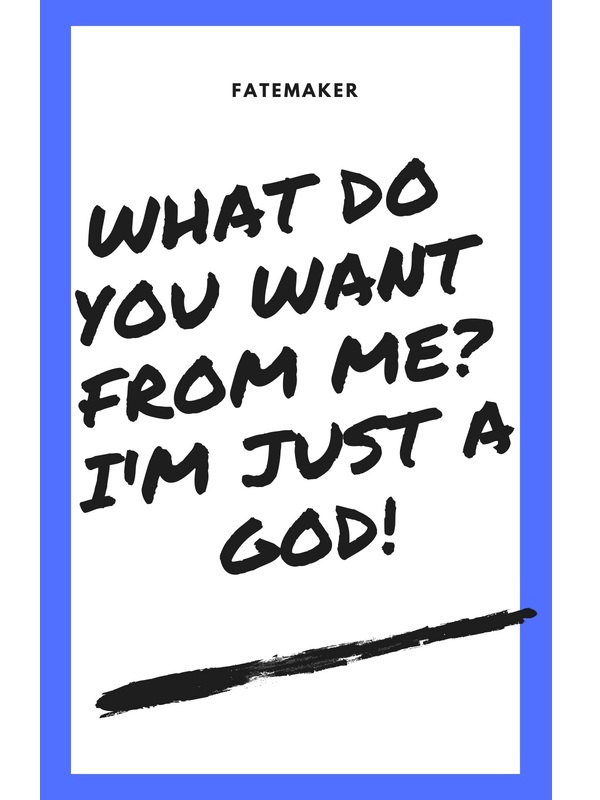 What do you want from me? I'm just a GOD! Book